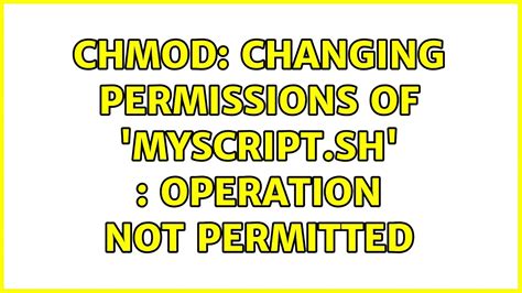 chmod: changing permissions of 'myscript.sh' : Operation not .
